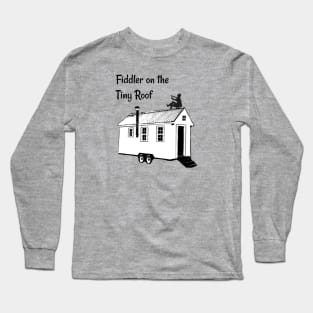 Fiddler on the Tiny Roof Funny Tiny House Long Sleeve T-Shirt